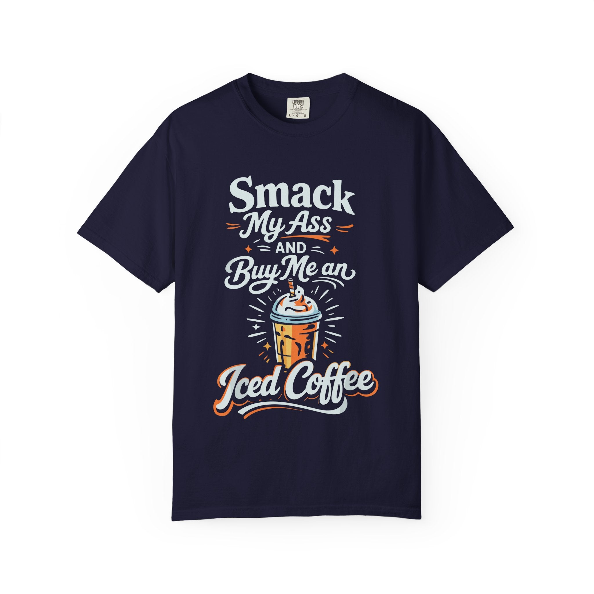 Smack My Ass and Buy Me an Iced Coffee T-Shirt