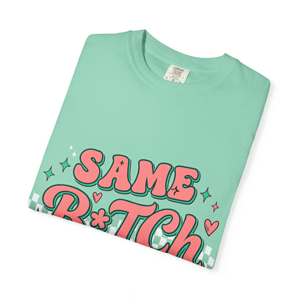 Same B*tch Different Day Still Not Sorry T