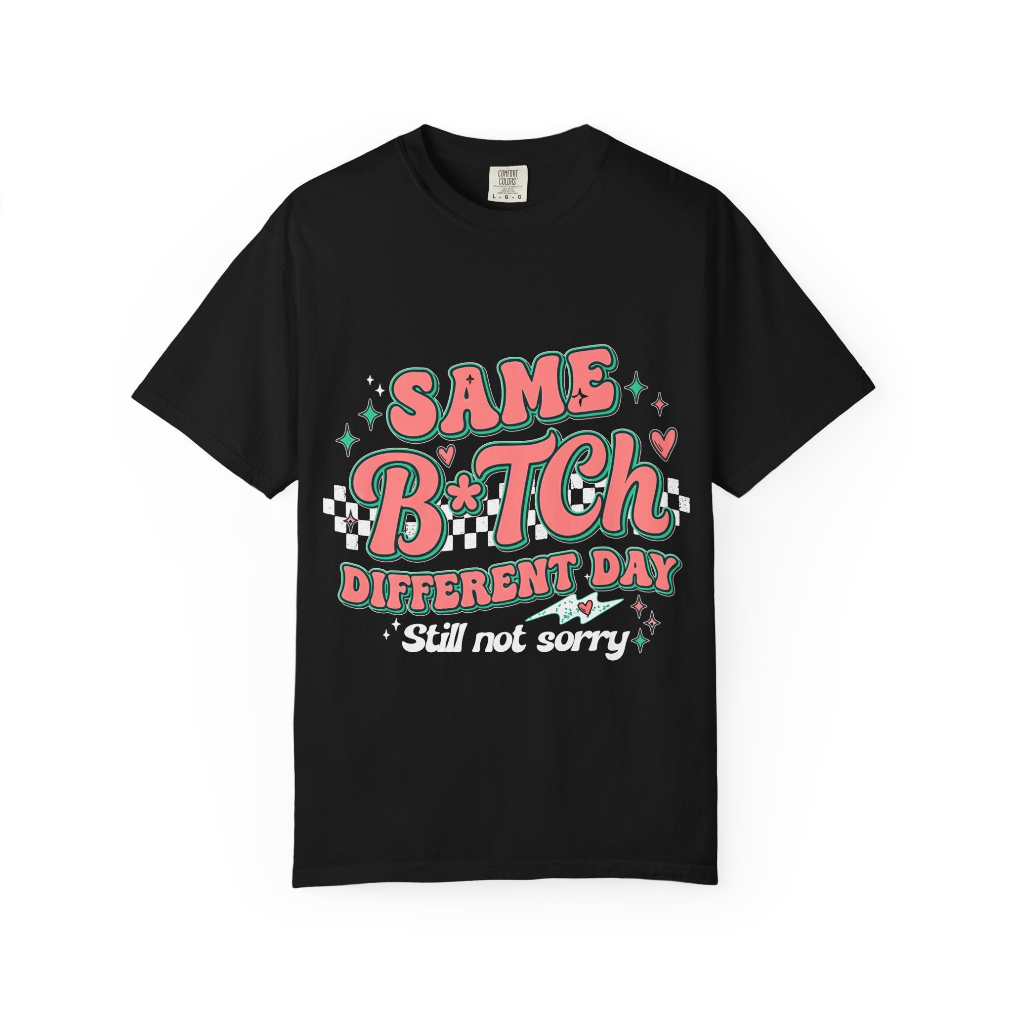 Same B*tch Different Day Still Not Sorry T