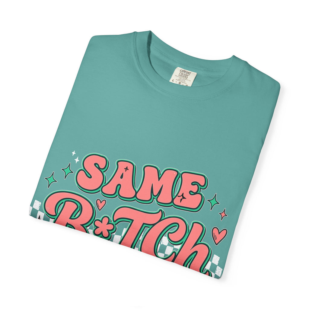 Same B*tch Different Day Still Not Sorry T