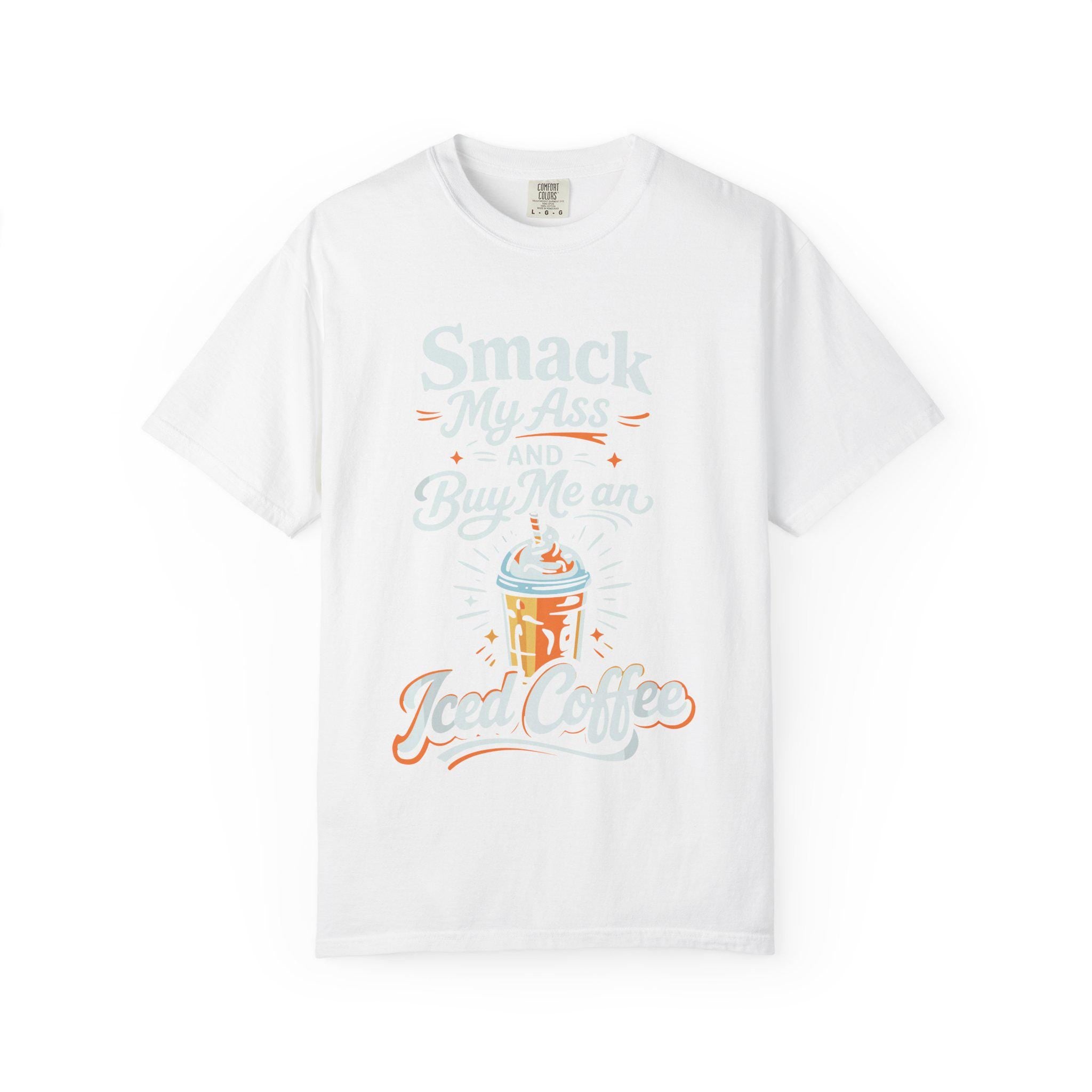 Smack My Ass and Buy Me an Iced Coffee T-Shirt