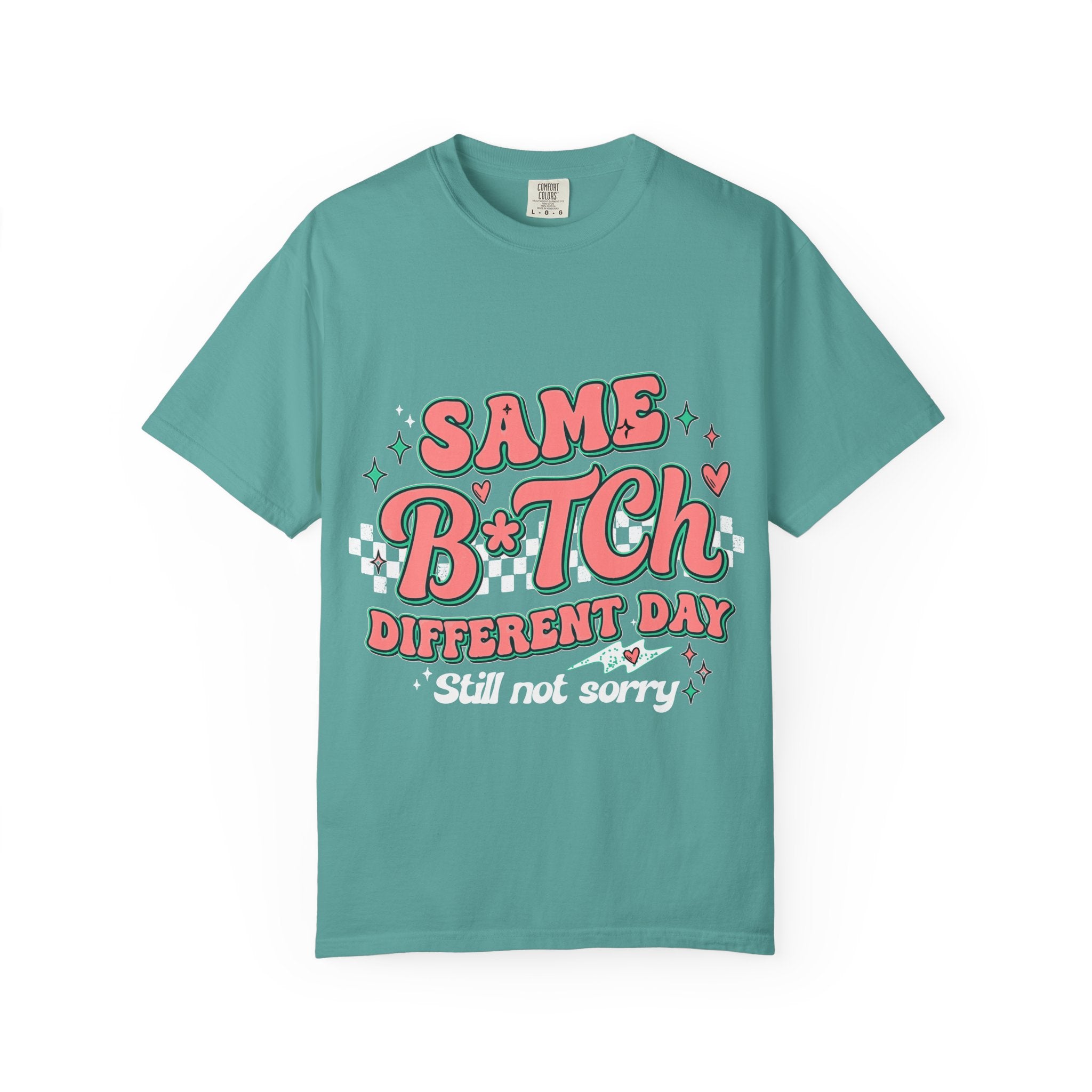 Same B*tch Different Day Still Not Sorry T