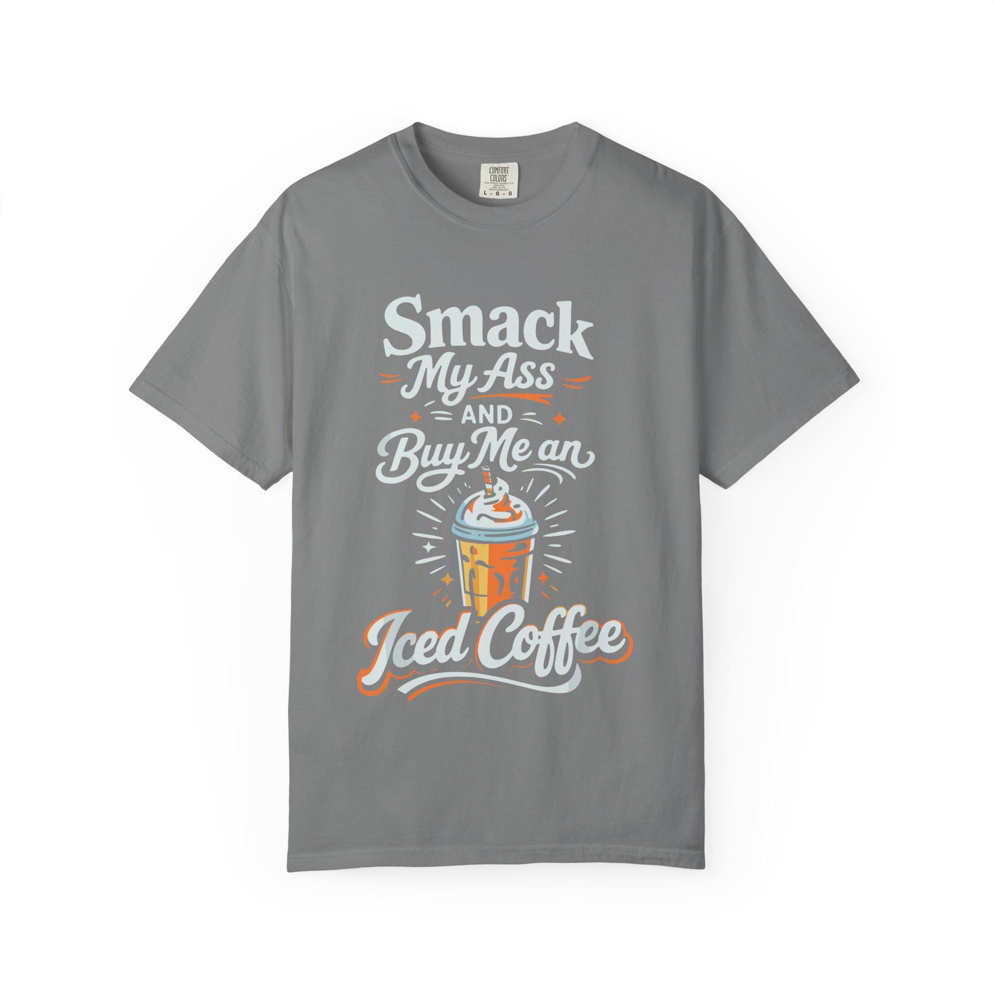 Smack My Ass and Buy Me an Iced Coffee T-Shirt