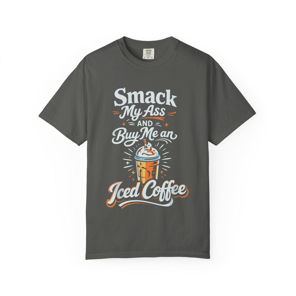 Smack My Ass and Buy Me an Iced Coffee T-Shirt