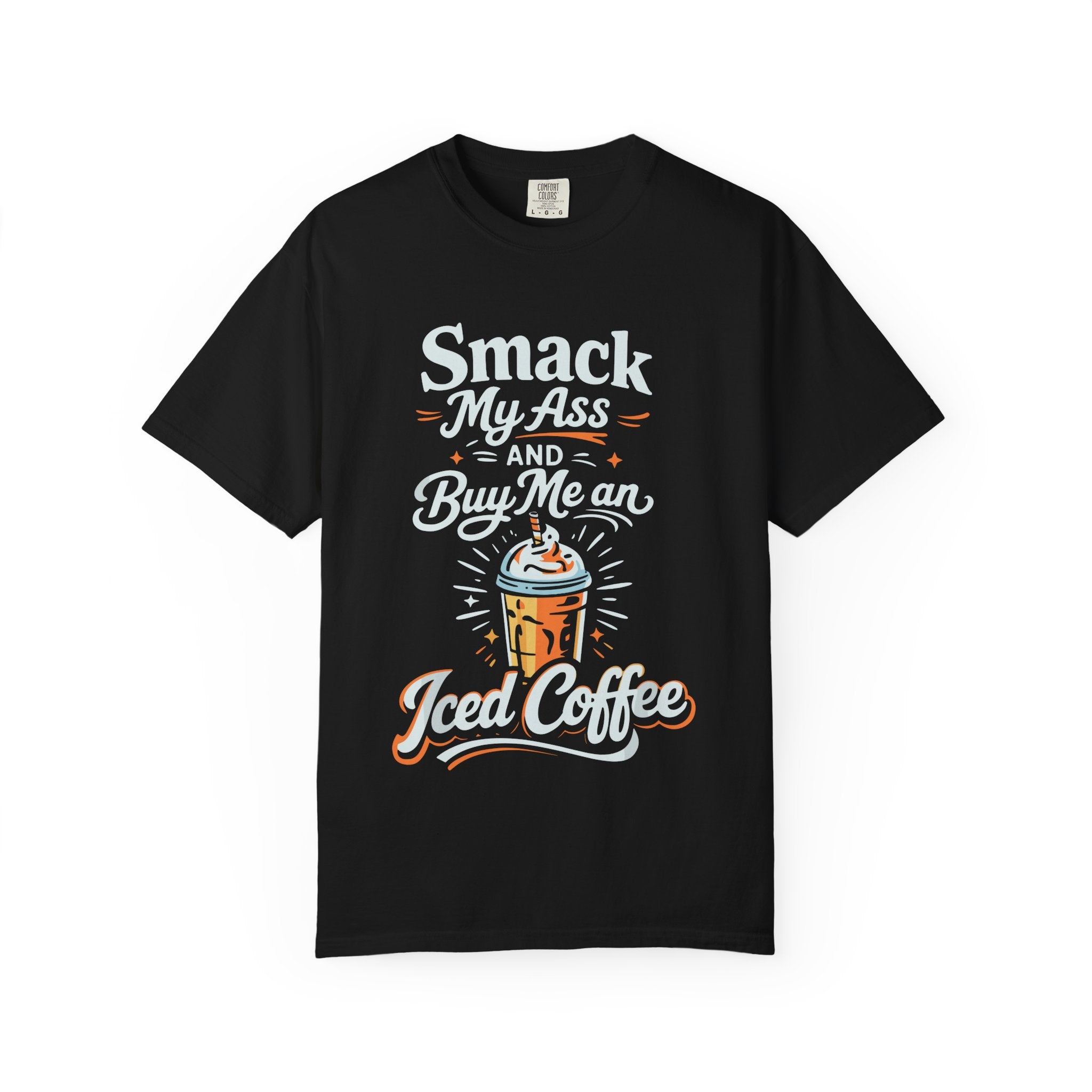 Smack My Ass and Buy Me an Iced Coffee T-Shirt