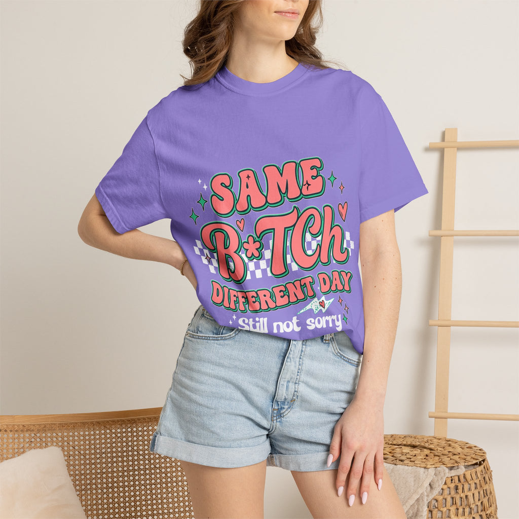 Same B*tch Different Day Still Not Sorry T