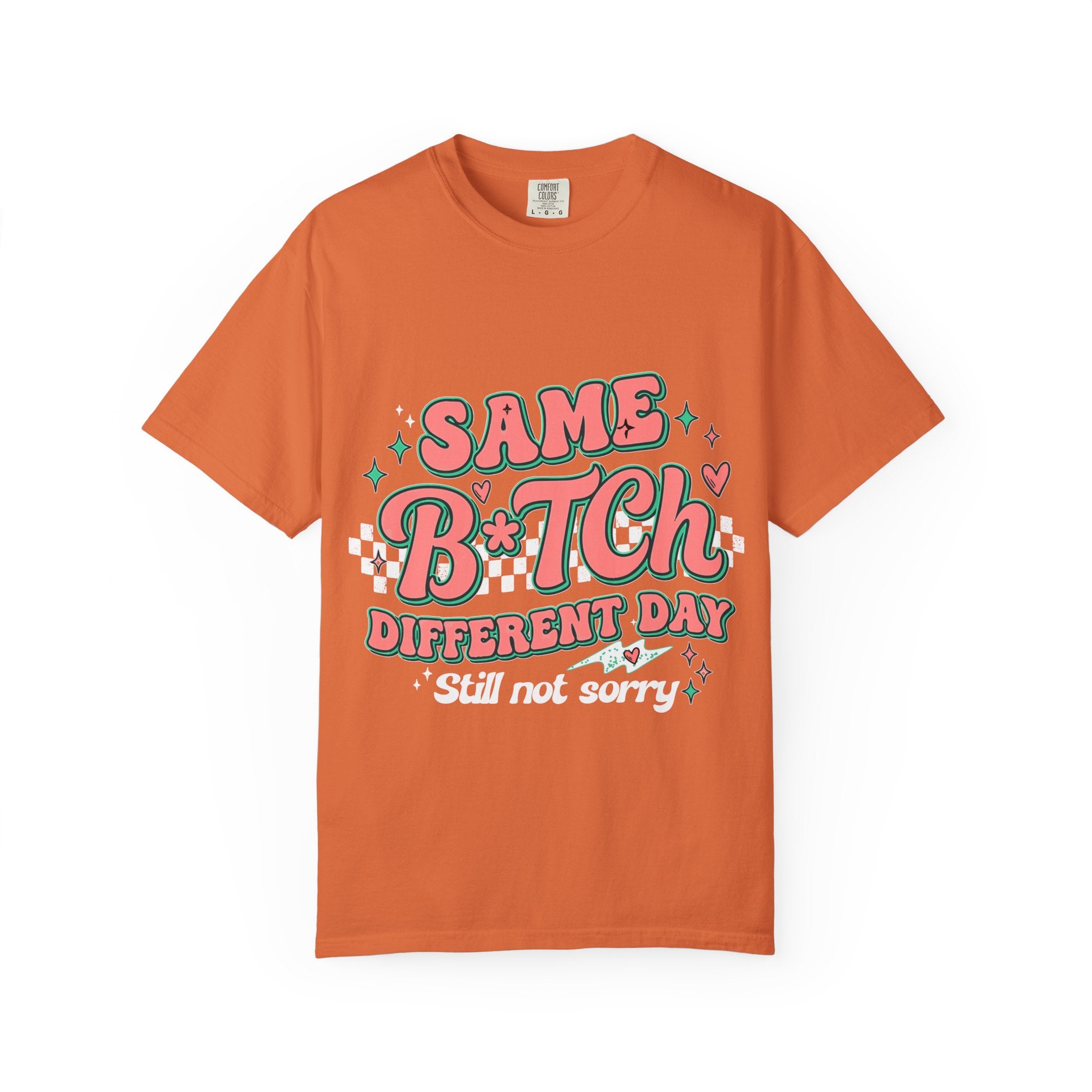 Same B*tch Different Day Still Not Sorry T