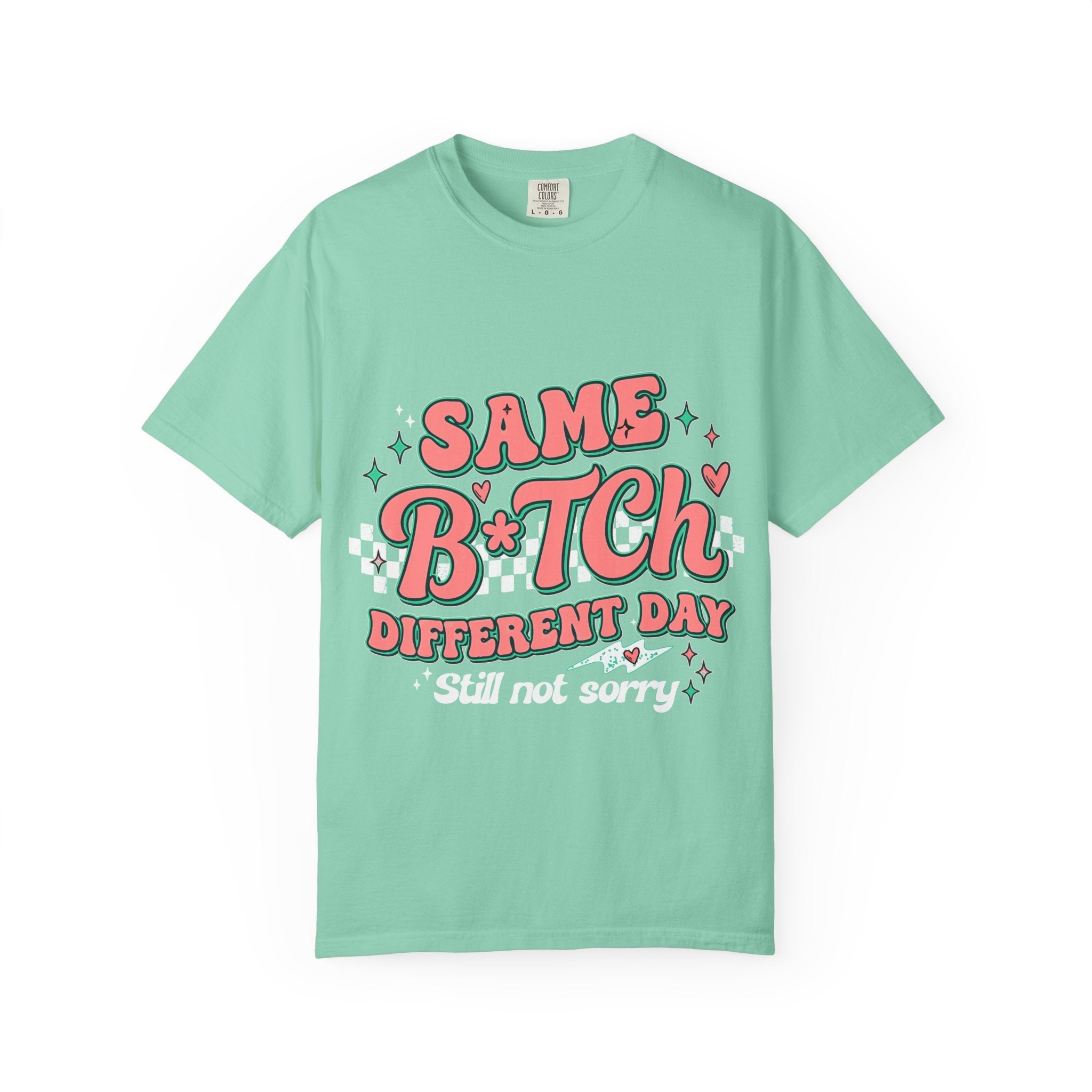 Same B*tch Different Day Still Not Sorry T