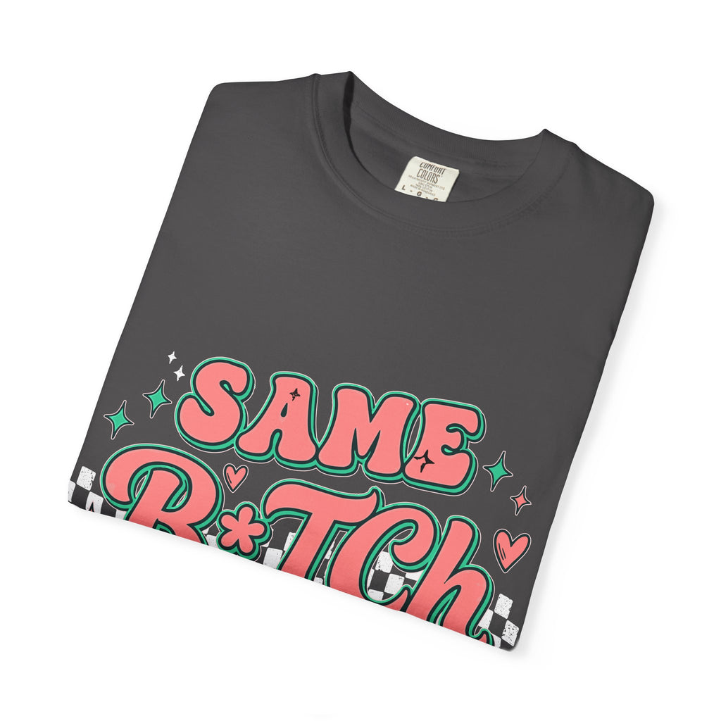 Same B*tch Different Day Still Not Sorry T