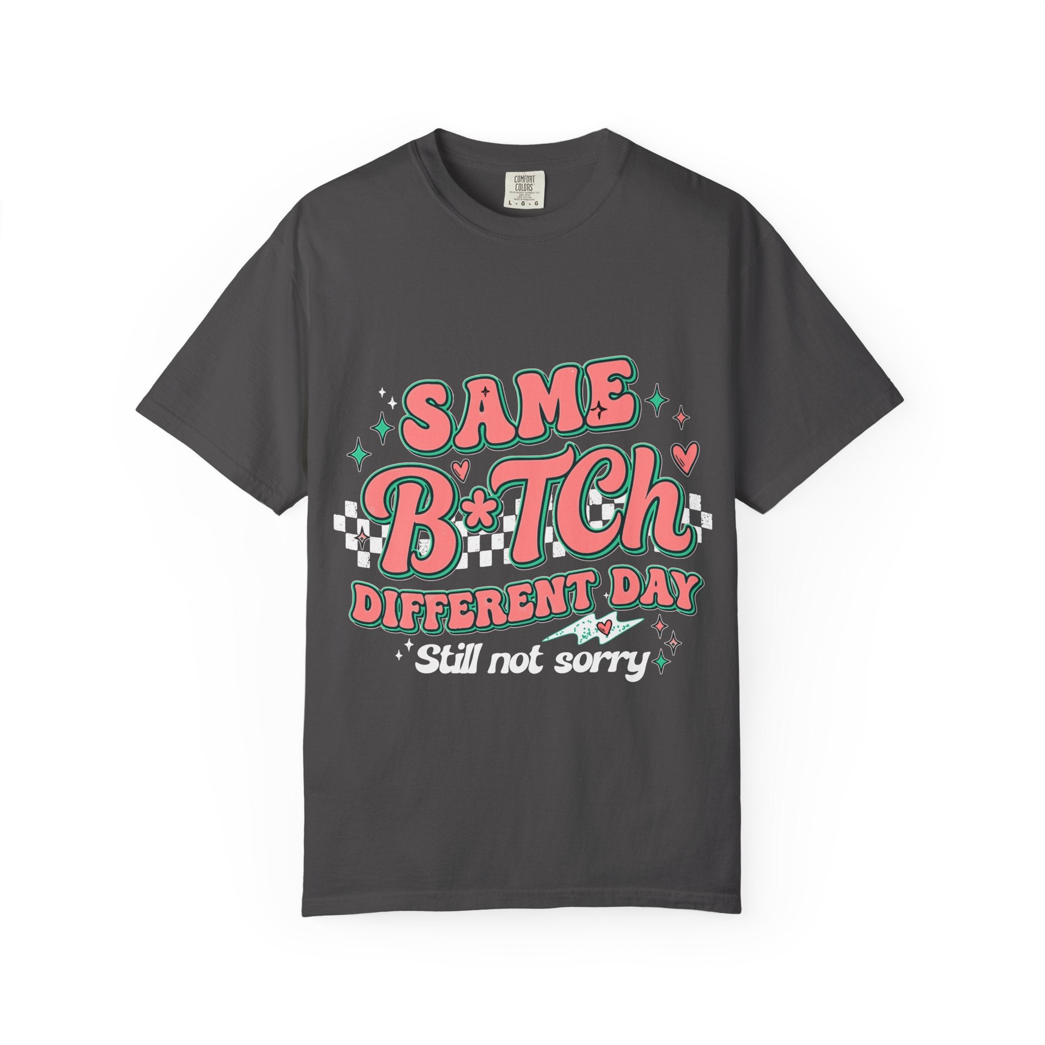 Same B*tch Different Day Still Not Sorry T