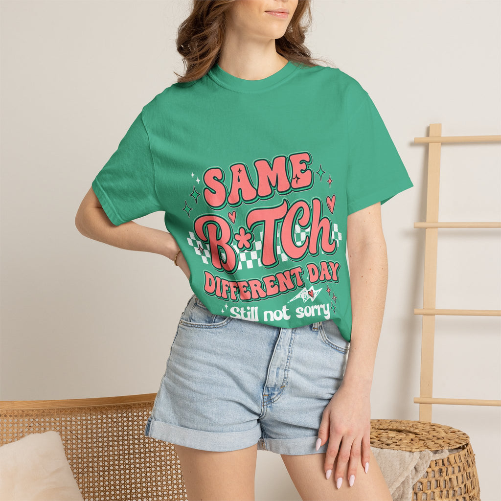 Same B*tch Different Day Still Not Sorry T