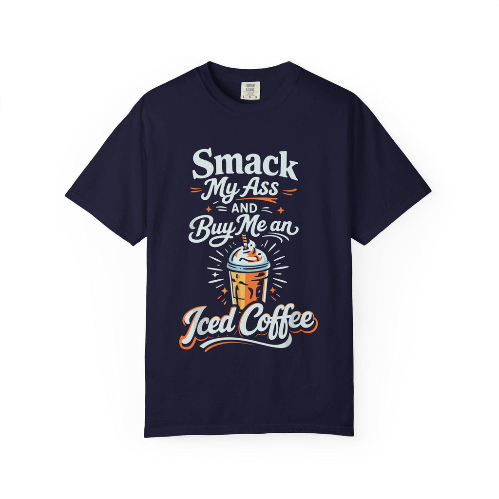 Smack My Ass and Buy Me an Iced Coffee T-Shirt