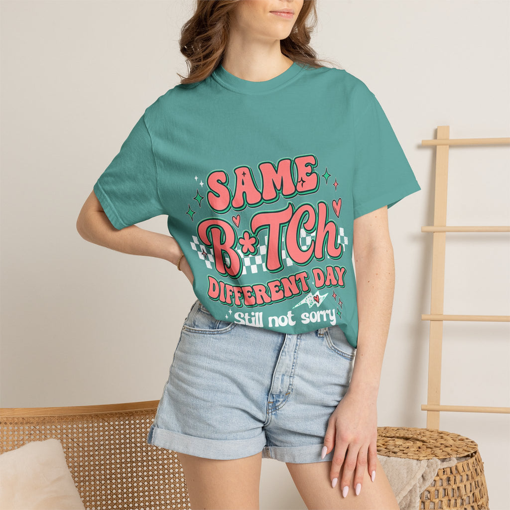 Same B*tch Different Day Still Not Sorry T